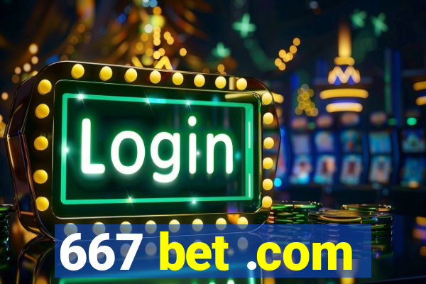 667 bet .com